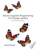 Neuro-linguistic programming for change leaders : the butterfly effect /