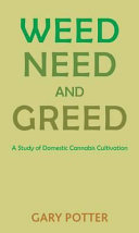 Weed, need and greed : a study of domestic cannabis cultivation /