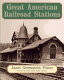 Great American railroad stations /