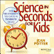 Science in seconds for kids : over 100 experiments you can do in ten minutes or less /