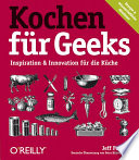 Kochen für Geeks : Inspiration & Innovation für die Küche /