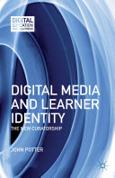 Digital media and learner identity : the new curatorship /