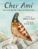 Cher Ami : based on the World War I legend of the fearless pigeon /