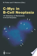 C-Myc in B-Cell Neoplasia : 14th Workshop on Mechanisms in B-Cell Neoplasia /