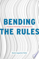 Bending the rules : procedural politicking in the bureaucracy /