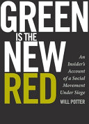 Green is the new red : an insider's account of a social movement under siege /