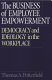 The business of employee empowerment : democracy and ideology in the workplace /