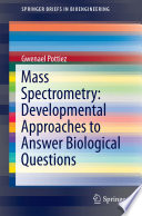 Mass spectrometry : developmental approaches to answer biological questions /