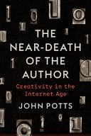 The near-death of the author : creativity in the internet age /