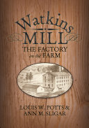Watkins Mill : the factory on the farm /