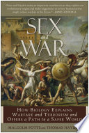 Sex and war : how biology explains warfare and terrorism and offers a path to a safer world /