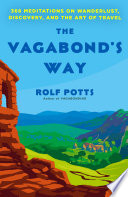 The vagabond's way : 366 meditations on wanderlust, discovery, and the art of travel /