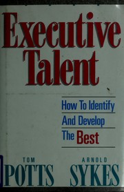 Executive talent : how to identify and develop the best /
