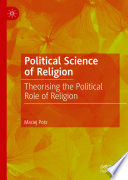 Political Science of Religion : Theorising the Political Role of Religion  /