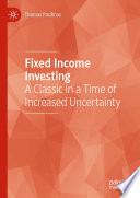 Fixed Income Investing : A Classic in a Time of Increased Uncertainty /