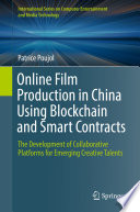 Online Film Production in China Using Blockchain and Smart Contracts : The Development of Collaborative Platforms for Emerging Creative Talents  /