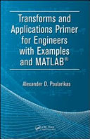 Transforms and applications primer for engineers with examples and MATLAB /