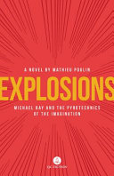 Explosions : Michael Bay and the pyrotechnics of the imagination /