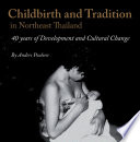 Childbirth and tradition in northeast Thailand : forty years of development and cultural change /