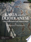 Karia and the Dodekanese : Cultural Interrelations in the Southeast Aegean II Early Hellenistic to Early Byzantine.