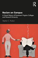 Racism on campus : a visual history of prominent Virginia colleges and Howard University /
