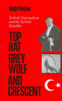 Top hat, grey wolf, and crescent : Turkish nationalism and the Turkish Republic /