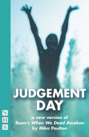 Judgement day : a new version of Ibsen's When we dead awaken /