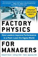 Factory physics for managers : how leaders improve performance in a post-lean six sigma world /