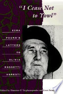 "I cease not to yowl" : Ezra Pound's letters to Olivia Rossetti Agresti /