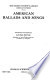 American ballads and songs /