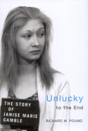 Unlucky to the end : the story of Janise Marie Gamble /