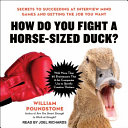 How do you fight a horse-sized duck? : secrets to succeeding at interview mind games and getting the job you want /