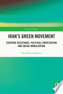 Iran's green movement : everyday resistance, political contestation and social mobilization /