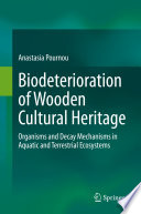 Biodeterioration of Wooden Cultural Heritage : Organisms and Decay Mechanisms in Aquatic and Terrestrial Ecosystems /