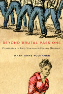 Beyond brutal passions : prostitution in early nineteenth-century Montreal /