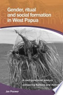 Gender, ritual and social formation in West Papua : a configurational analysis comparing Kamoro and Asmat /