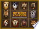 Best friends forever : the greatest collection of taxidermy dogs on earth /