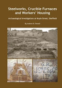 Steelworks, crucible furnaces and workers' housing : archaeological investigations at Hoyle Street, Sheffield /