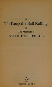 To keep the ball rolling : the memoirs of Anthony Powell.