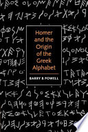 Homer and the origin of the Greek alphabet /
