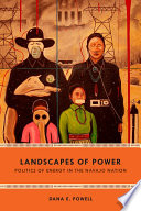 Landscapes of power : politics of energy in the Navajo nation /