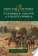 The impulse of victory : Ulysses S. Grant at Chattanooga /