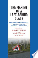 The making of a left-behind class : educational stratification, meritocracy and widening participation.