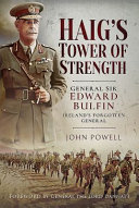 Haig's tower of strength : General Sir Edward Bulfin : Ireland's Forgotten General /