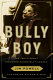 Bully Boy : the truth about Theodore Roosevelt's legacy /