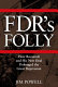 FDR's folly : how Roosevelt and his New Deal prolonged the Great Depression /