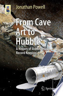 From Cave Art to Hubble : A History of Astronomical Record Keeping /