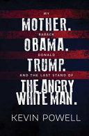 My mother. Barack Obama. Donald Trump. And the last stand of the angry white man /