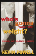 Who's gonna take the weight? : manhood, race, and power in America /