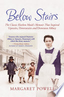 Below stairs : the classic kitchen maid's memoir that inspired Upstairs, downstairs and Downton Abbey /